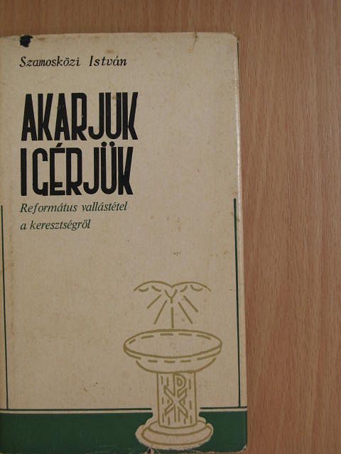 Szamosközi István - Akarjuk-igérjük [antikvár]