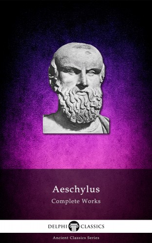 Aeschylus - Delphi Complete Works of Aeschylus (Illustrated) [eKönyv: epub, mobi]
