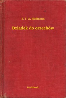 E. T. A. Hoffmann - Dziadek do orzechów [eKönyv: epub, mobi]
