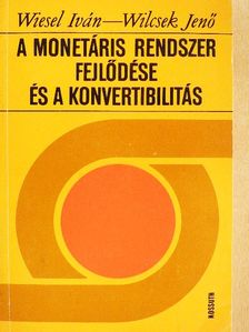 Wiesel Iván - A monetáris rendszer fejlődése és a konvertibilitás [antikvár]