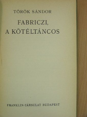 Török Sándor - Fabriczi, a kötéltáncos [antikvár]