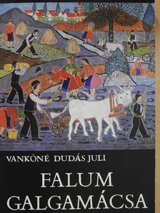 Vankóné Dudás Juli - Falum, Galgamácsa (dedikált példány) [antikvár]