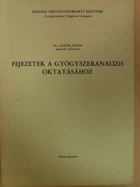 Dr. Lázár János - Fejezetek a gyógyszeranalízis oktatásához [antikvár]
