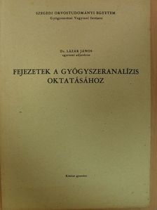 Dr. Lázár János - Fejezetek a gyógyszeranalízis oktatásához [antikvár]