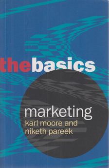 Moore, Karl, Pareek, Niketh - Marketing - The Basics [antikvár]