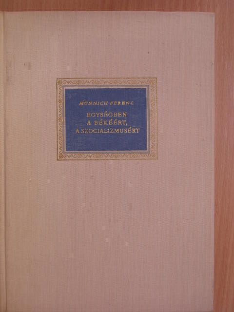 Münnich Ferenc - Egységben a békéért, a szocializmusért [antikvár]