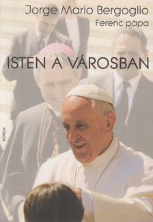 Jorge Mario Bergoglio - Isten a városban [antikvár]