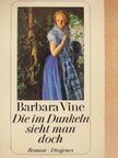 Barbara Vine - Die im Dunkeln sieht man doch [antikvár]