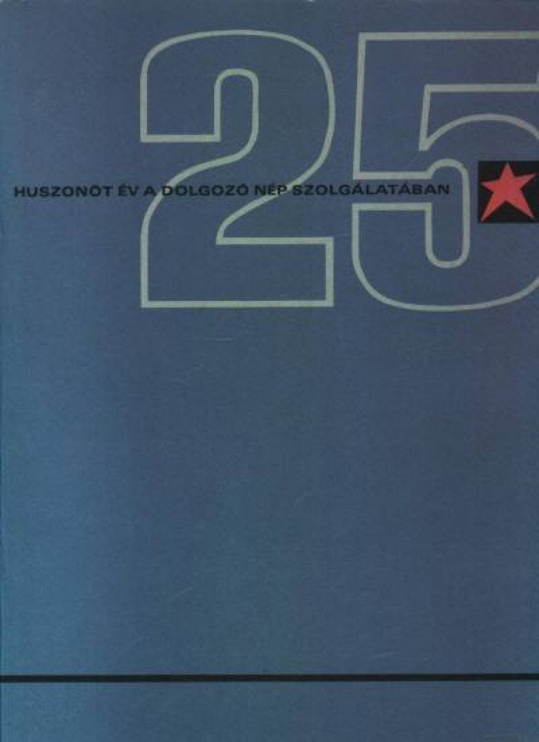 több szerző - Huszonöt év a dolgozó nép szolgálatában 1945-1970. [antikvár]