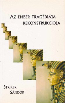 Striker Sándor - Az ember tragédiája rekonstrukciója I. kötet [antikvár]