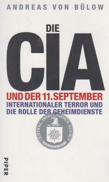 Andreas von Bülow - Die CIA und der 11. September: Internationaler Terror und die Rolle der Geheimdienste [antikvár]