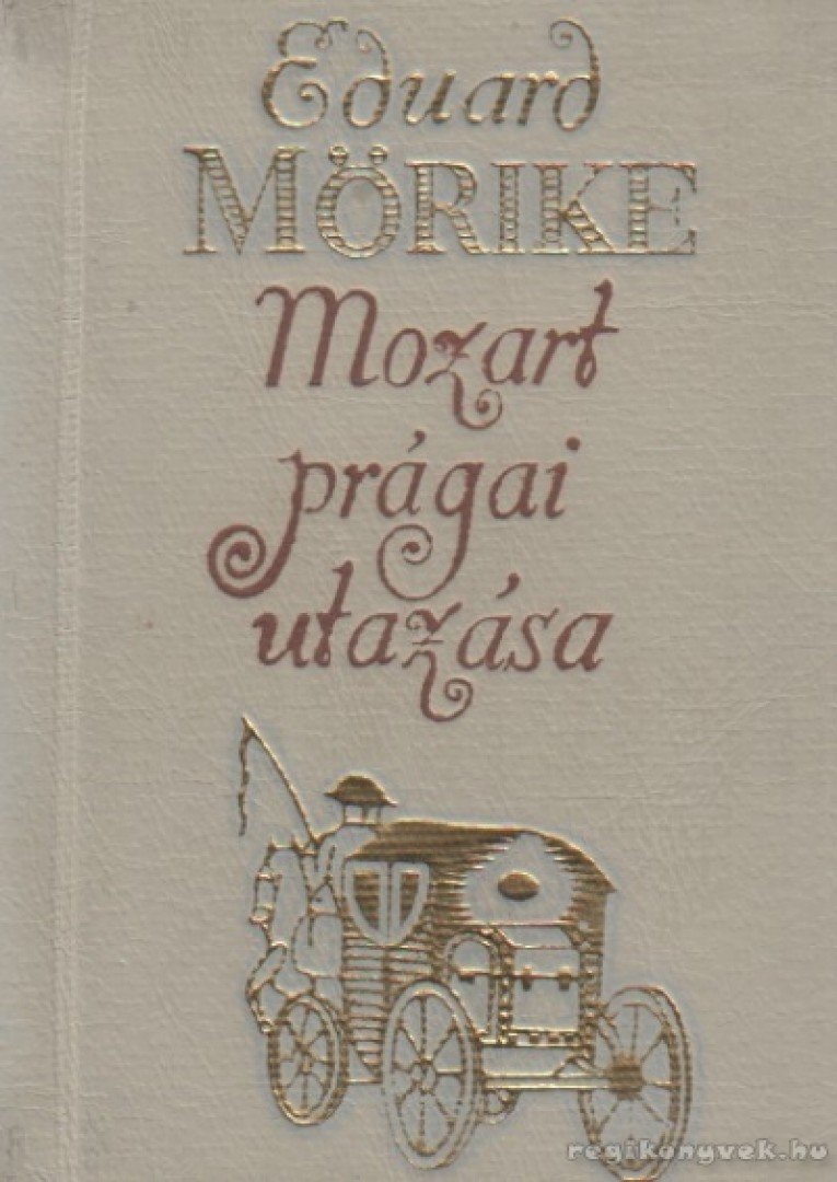 MÖRIKE, EDUARD - Mozart prágai utazása [antikvár]