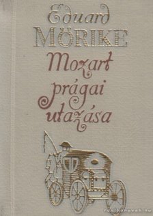 MÖRIKE, EDUARD - Mozart prágai utazása [antikvár]