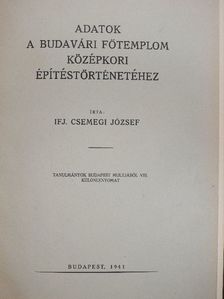 Ifj. Csemegi József - Adatok a budavári főtemplom középkori építéstörténetéhez [antikvár]