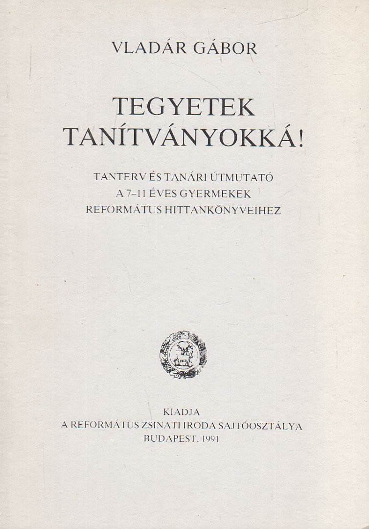 VLADÁR GÁBOR - Tegyetek tanítványokká! [antikvár]