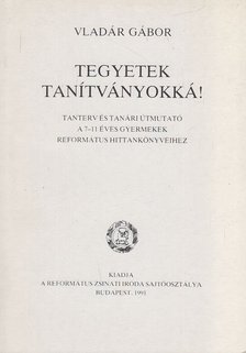 VLADÁR GÁBOR - Tegyetek tanítványokká! [antikvár]