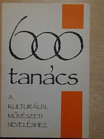 Balázs Árpád - 600 tanács a kulturális, művészeti neveléshez [antikvár]