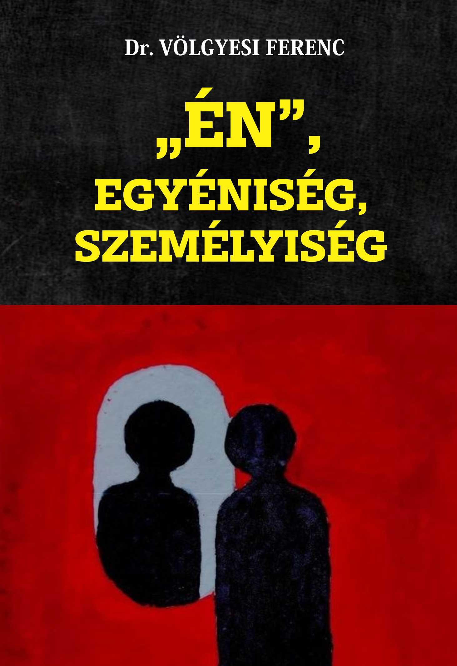 DR. VÖLGYESI FERENC - "ÉN", Egyéniség, Személyiség