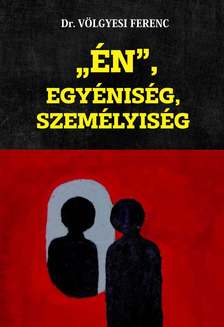 DR. VÖLGYESI FERENC - "ÉN", Egyéniség, Személyiség
