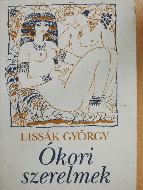Lissák György - Ókori szerelmek [antikvár]
