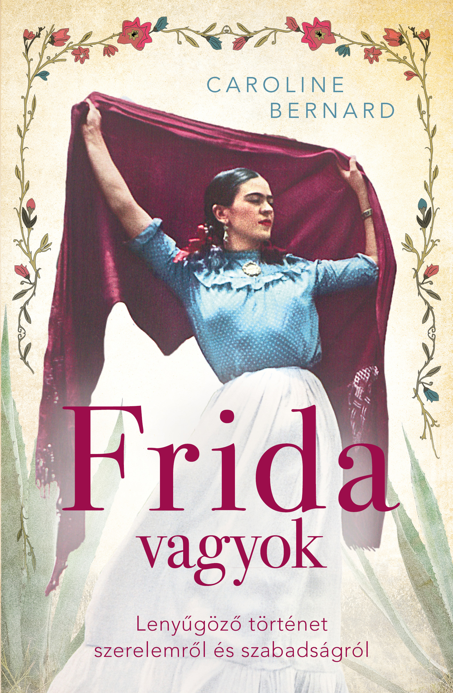 Caroline Bernard - Frida vagyok - Lenyűgöző történet szerelemről és szabadságról