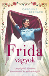 Caroline Bernard - Frida vagyok - Lenyűgöző történet szerelemről és szabadságról