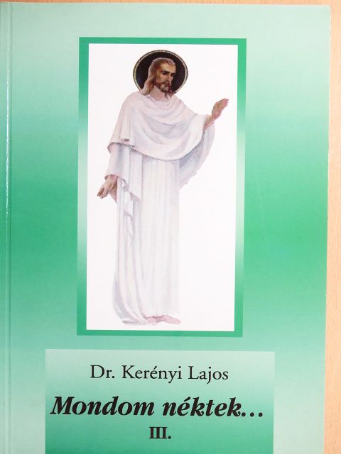 Dr. Kerényi Lajos - Mondom néktek... III. [antikvár]