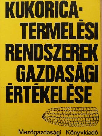 Dr. Tóth Tibor - Kukoricatermelési rendszerek gazdasági értékelése [antikvár]
