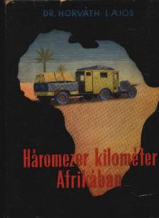 Dr. Horváth Lajos - Háromezer kilométer Afrikában [antikvár]
