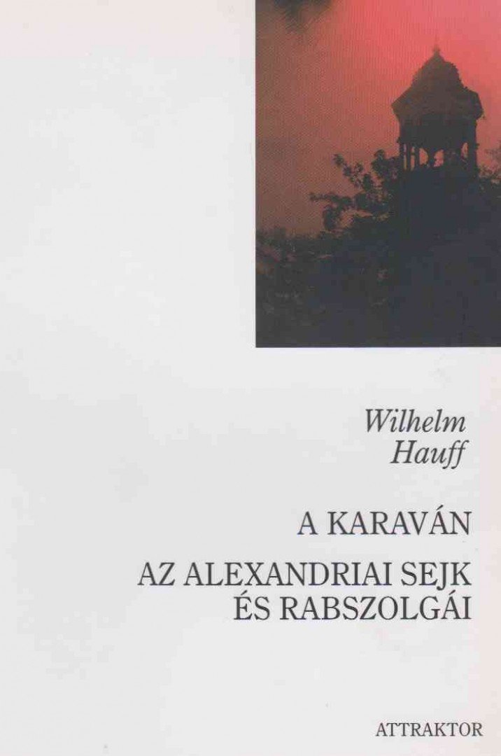 Wilhelm Hauff - A karaván / Az alexandriai sejk és rabszolgái [antikvár]
