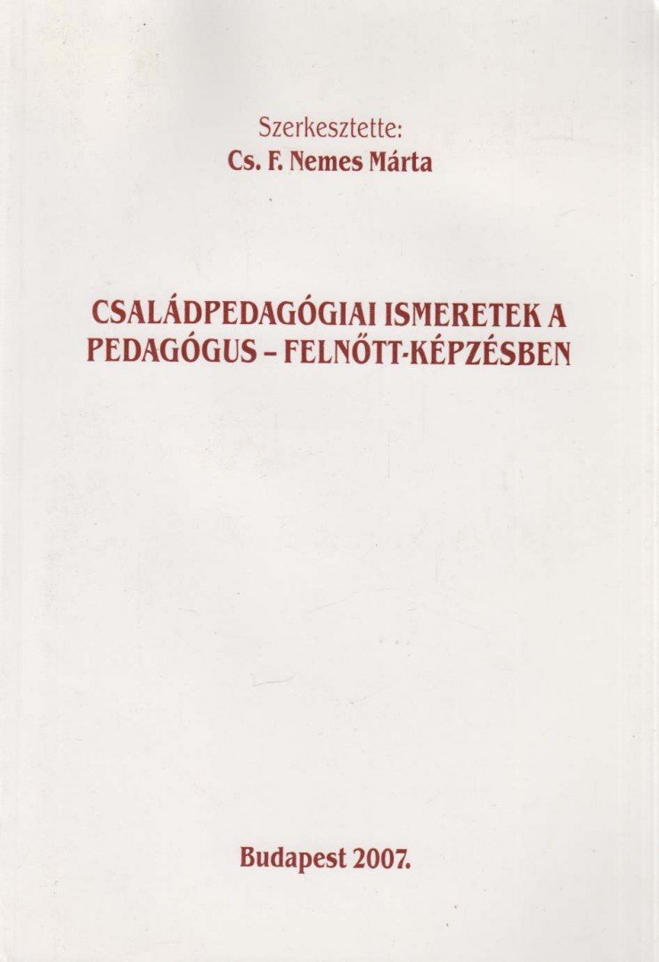 Cs. F. Nemes Márta - Családpedagógiai ismeretek a pedagógus - felnőtt-képzésben [antikvár]