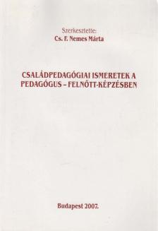 Cs. F. Nemes Márta - Családpedagógiai ismeretek a pedagógus - felnőtt-képzésben [antikvár]