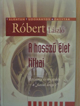 Róbert László - A hosszú élet titkai [antikvár]