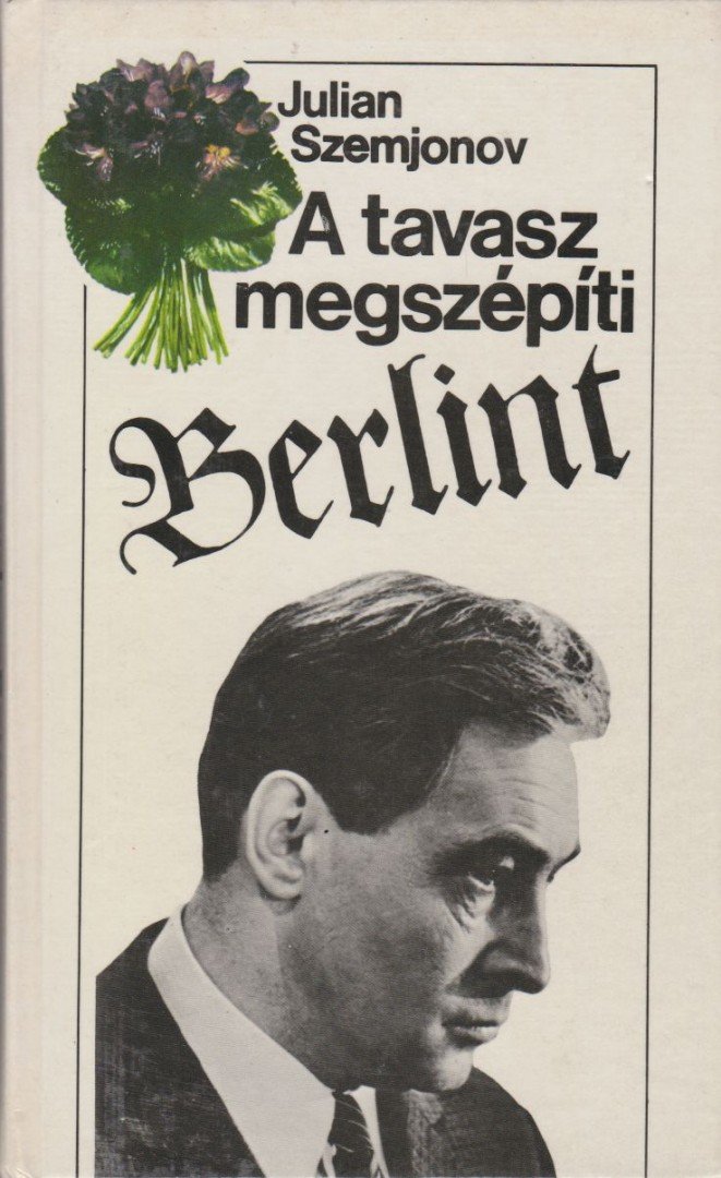 Szemjonov, Julian - A tavasz megszépíti Berlint [antikvár]