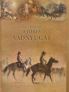 Molnár László Miklós - A Híres Vadnyugat [antikvár]