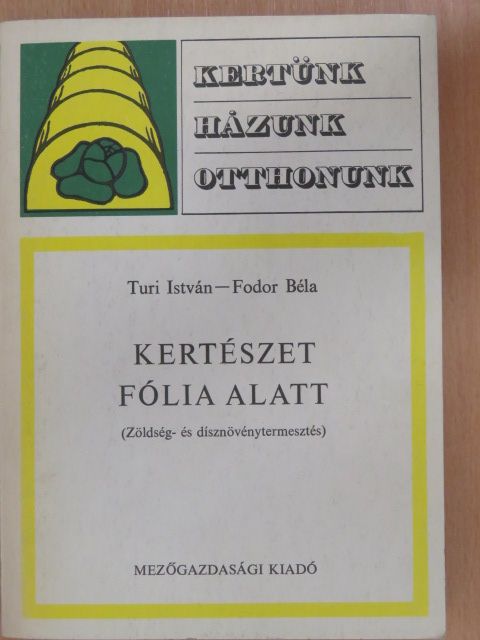 Fodor Béla - Kertészet fólia alatt [antikvár]