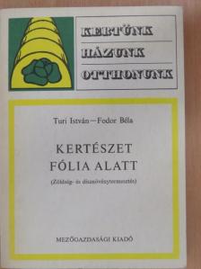 Fodor Béla - Kertészet fólia alatt [antikvár]