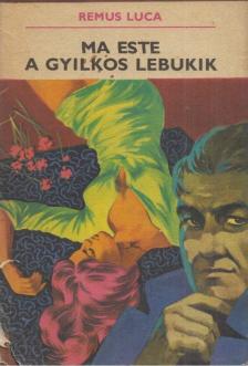 Luca, Remus - Ma este a gyilkos lebukik [antikvár]