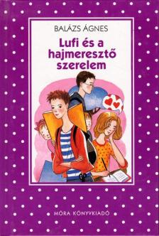 BALÁZS ÁGNES - Lufi és a hajmeresztő szerelem [antikvár]