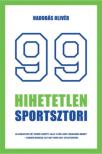 Hadobás Olivér - 99 hihetetlen sportsztori [antikvár]