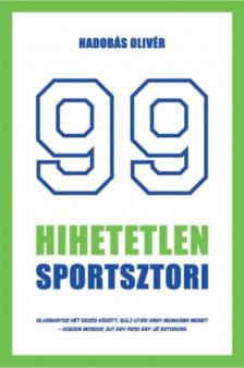 Hadobás Olivér - 99 hihetetlen sportsztori [antikvár]