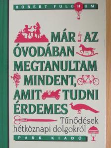 Robert Fulghum - Már az óvodában megtanultam mindent, amit tudni érdemes [antikvár]