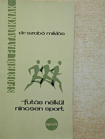 Dr. Szabó Miklós - Futás nélkül nincsen sport [antikvár]