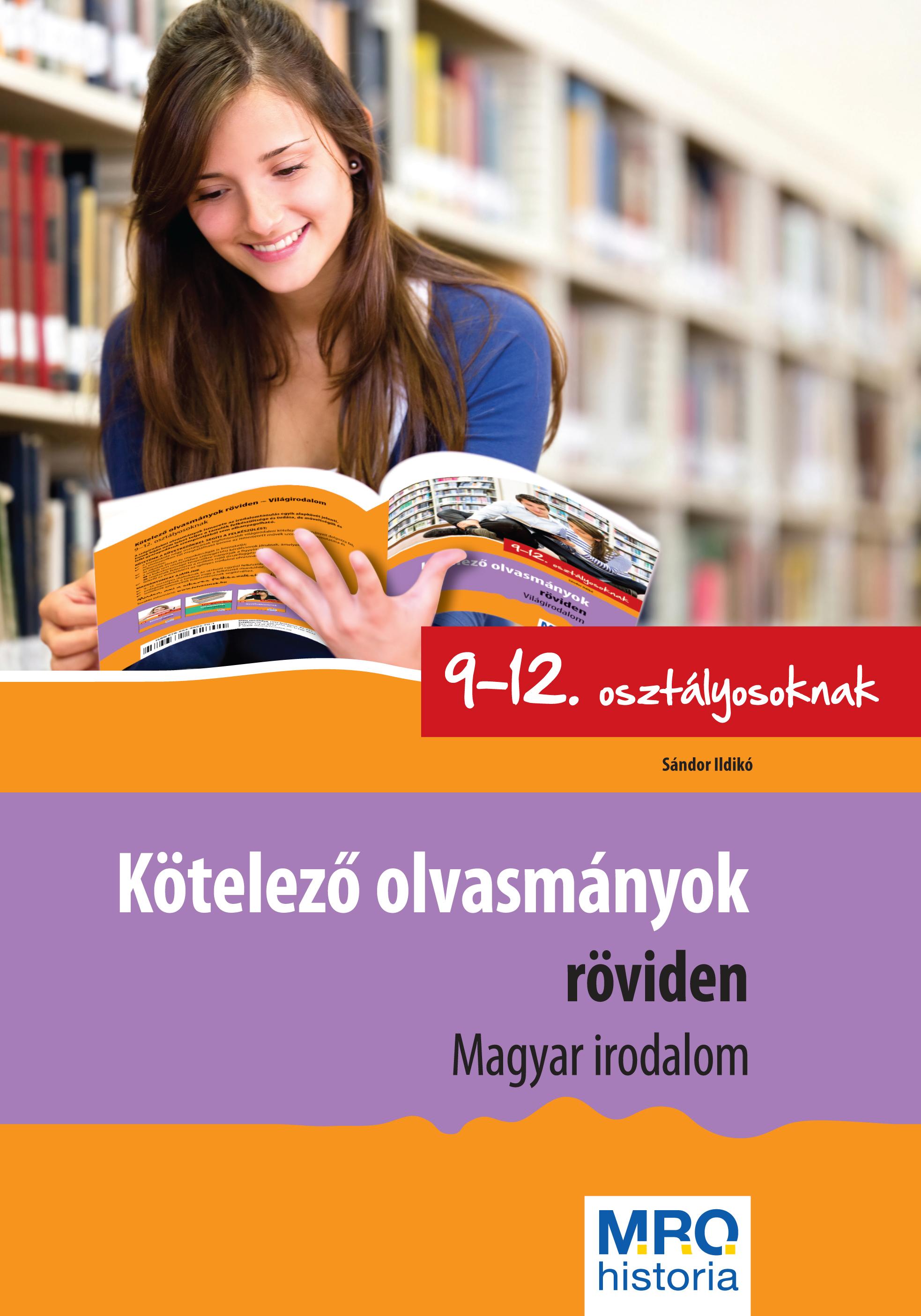 Sándor Ildikó - Kötelező olvasmányok röviden 9-12. osztályosoknak - Magyar irodalom