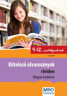 Sándor Ildikó - Kötelező olvasmányok röviden 9-12. osztályosoknak - Magyar irodalom
