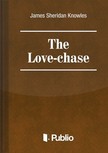 Sheridan Knowles James - The Love-Chase [eKönyv: epub, mobi, pdf]