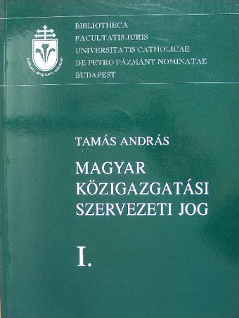 Tamás András - Magyar Közigazgatási szervezeti jog I. [antikvár]