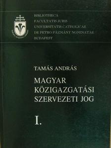 Tamás András - Magyar Közigazgatási szervezeti jog I. [antikvár]