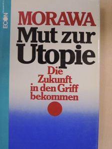 Hans Morawa - Mut zur Utopie [antikvár]
