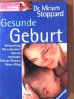 Dr. Miriam Stoppard - Gesunde Geburt [antikvár]